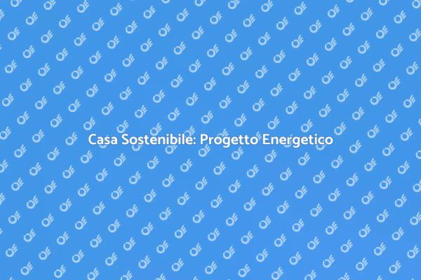 Rivoluzione Energetica per la Tua Casa