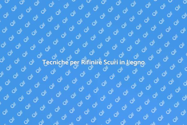 Scuri in Legno: Come Rifinirli al Meglio