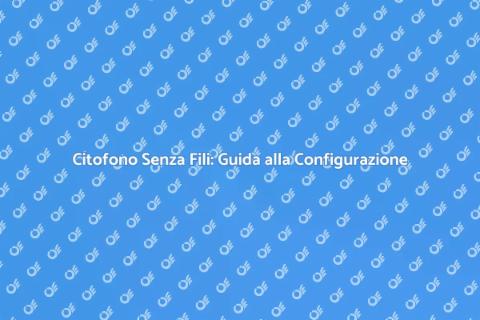 Configurazione Citofono Senza Fili
