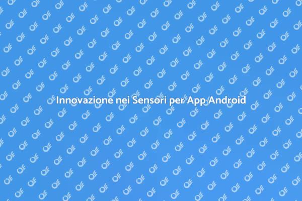 Sensori: Innovazione nelle App Android