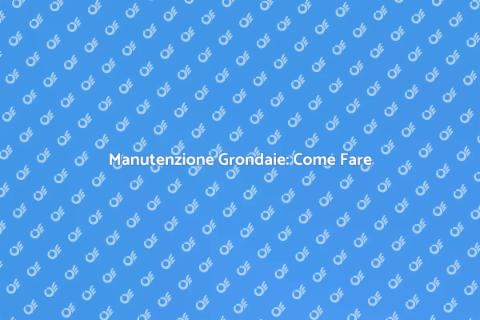 Pulire Grondaie Ostruite: Guida Essenziale