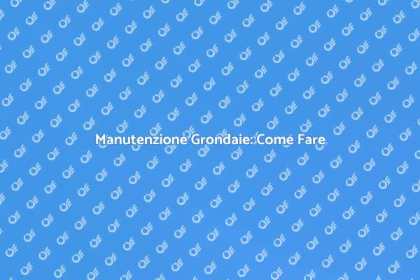 Come Pulire le Grondaie Ostruite