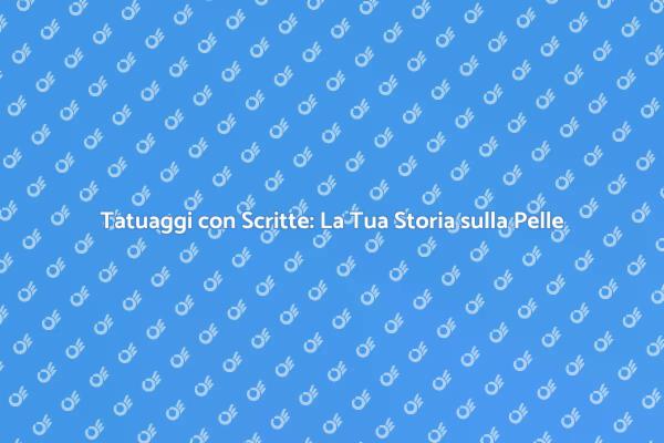 La Magia dei Tatuaggi con Scritte