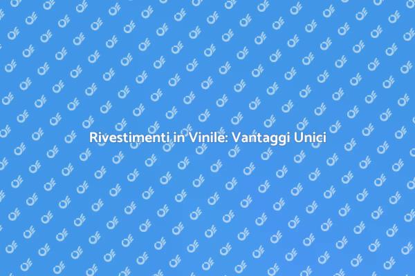 Rivestimenti in Vinile: Stile e Funzionalità