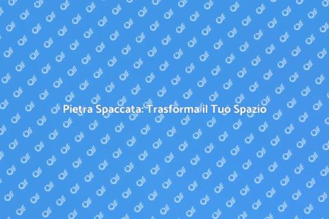 Pietra Spaccata: Eleganza e Versatilità