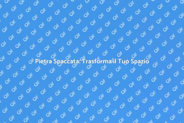 Pietra Spaccata: Un Tocco di Eleganza