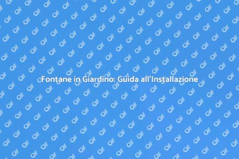 Installare una Fontana nel Giardino
