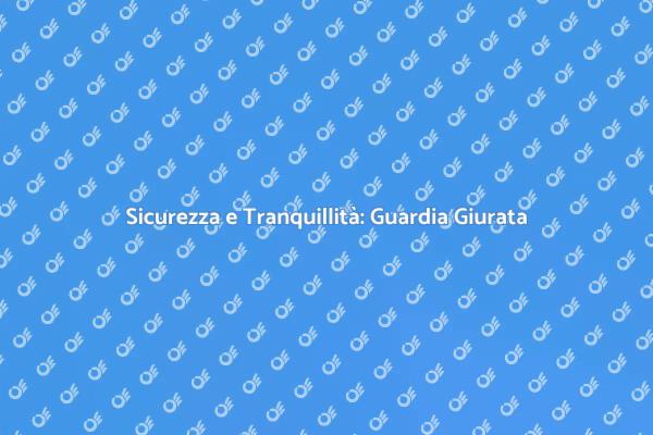 La Sicurezza dei Tuoi Beni con una Guardia