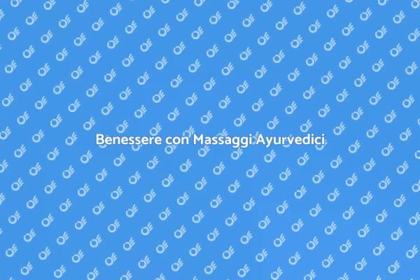 Trattamenti Ayurvedici per il Tuo Benessere