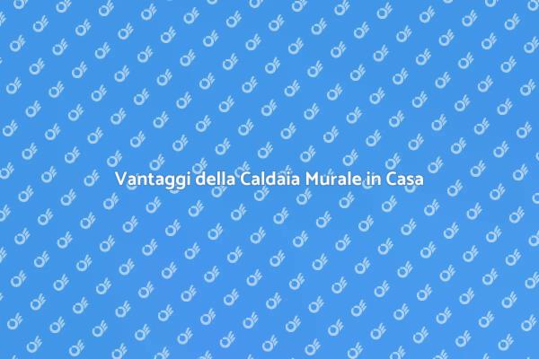 Caldaia Murale: La Scelta Intelligente