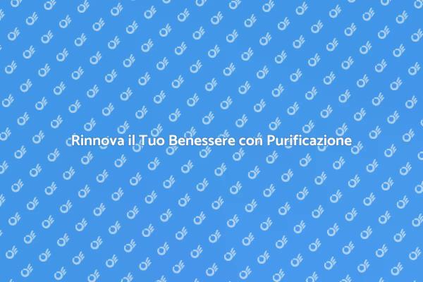 Rigenera Corpo e Mente con Purificazione