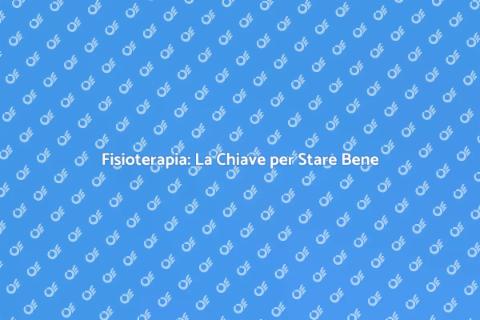 Fisioterapia: Riscopri il Benessere