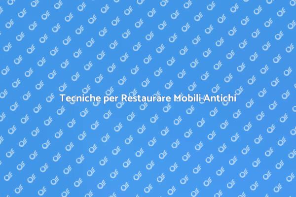 L'Arte del Restauro di Mobili Antichi
