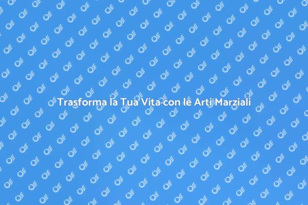 Arti Marziali: Un Viaggio di Trasformazione