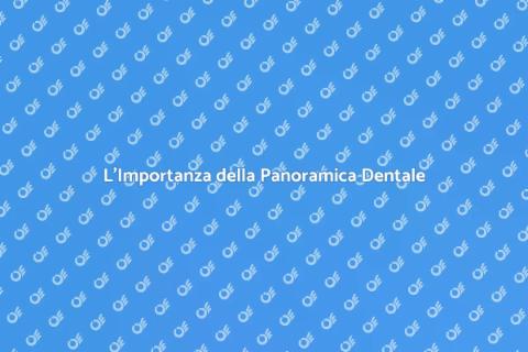 Panoramica Dentale: Salute Orale Essenziale