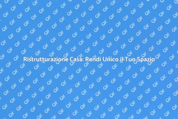 Trasforma la tua Casa con i Nostri Servizi
