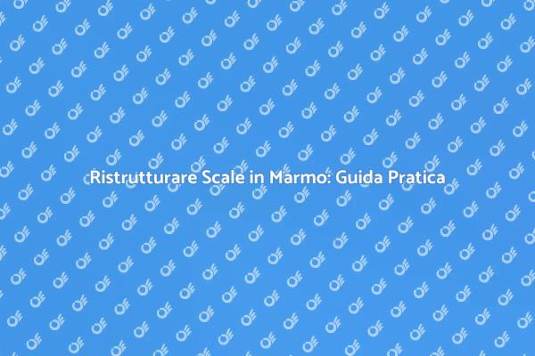 Trasforma le Scale in Marmo della Tua Casa
