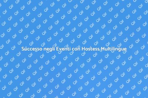 Eventi di Successo con Hostess Multilingue