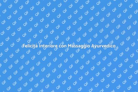 Massaggio Ayurvedico per Felicità