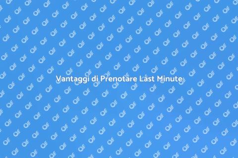 Prenotare Hotel Last Minute: Vantaggi