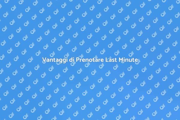 Magia del Last Minute: Scopri di Più