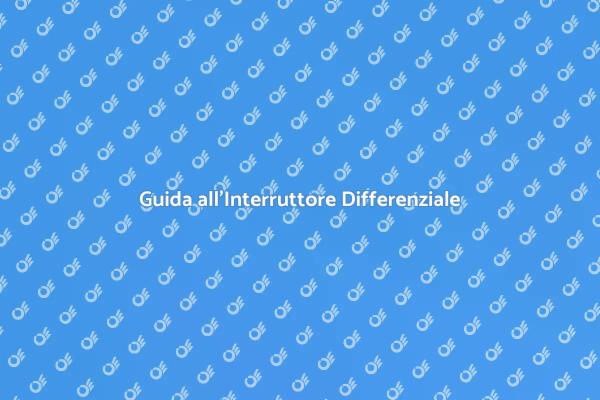 Sicurezza Elettrica: Interruttore Differenziale