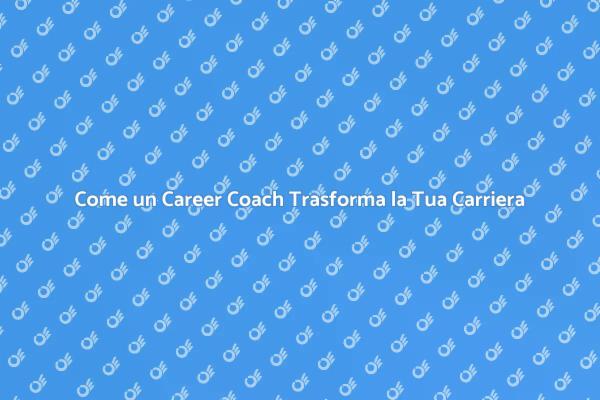 Sfrutta il Career Coaching per il Tuo Futuro