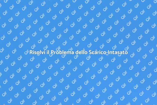Come Risolvere Scarichi Intasati