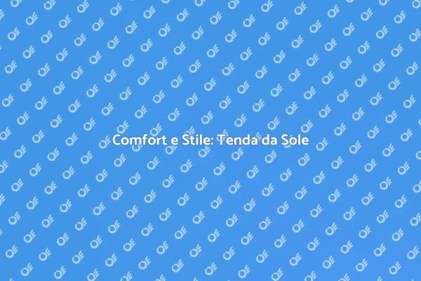 Tenda da Sole: Comfort per il Giardino