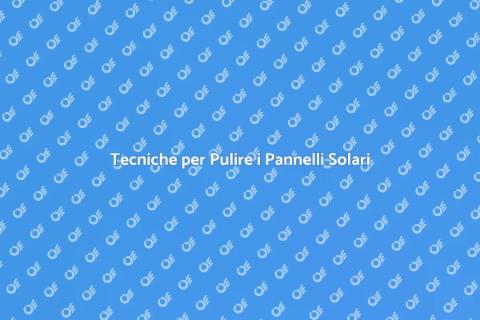 Ripulire Pannelli Solari Efficacemente