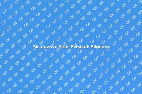 Installare Persiane Blindate Sicure