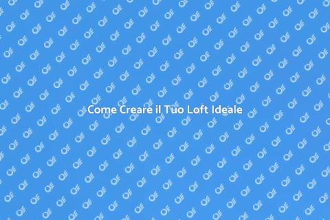 Realizzare un Loft: Design Unico e Comfort