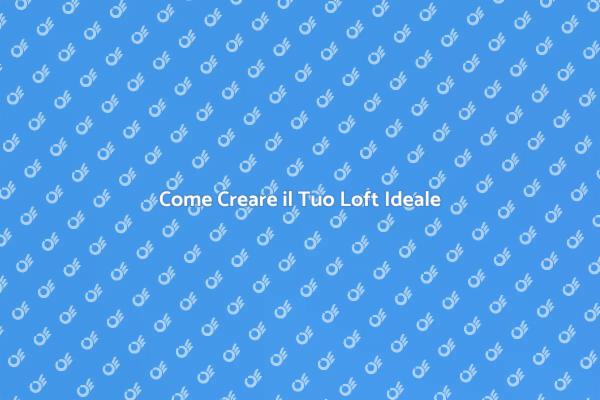 Trasforma il Tuo Loft in un Sogno