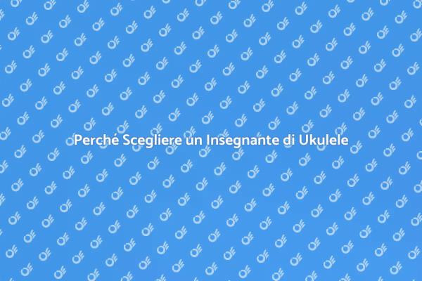 Assumere un Tutor per Ukulele: Vantaggi