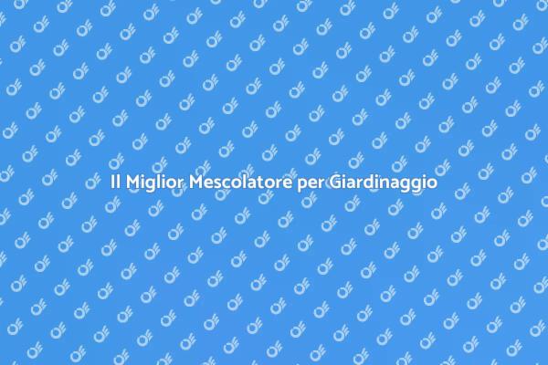 Mescolatore Ideale per un Giardino Sano