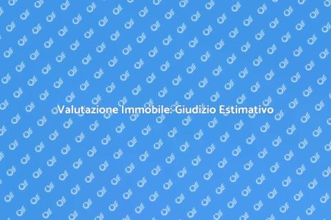 Giudizio Estimativo: Valuta la Tua Casa
