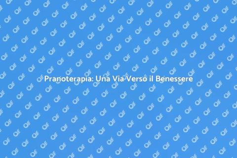 Pranoterapia per il Benessere Totale