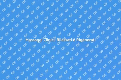 Massaggi Clinici: Benessere e Relax