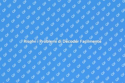 Assistenza per Problemi di Decoder