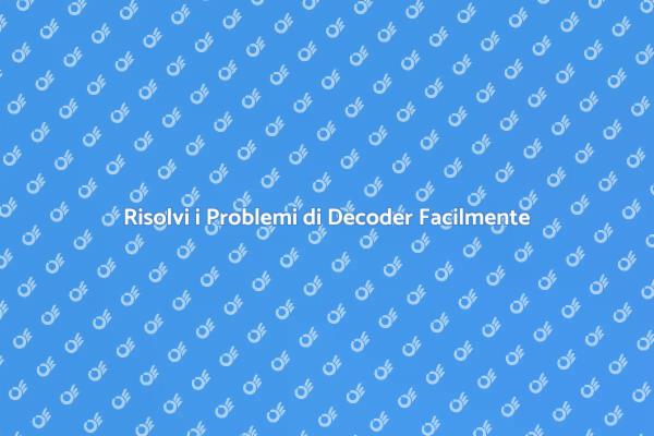 Soluzioni per Problemi di Decoder