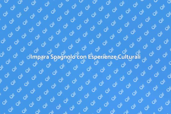 Apprendi Spagnolo con Attività Culturali