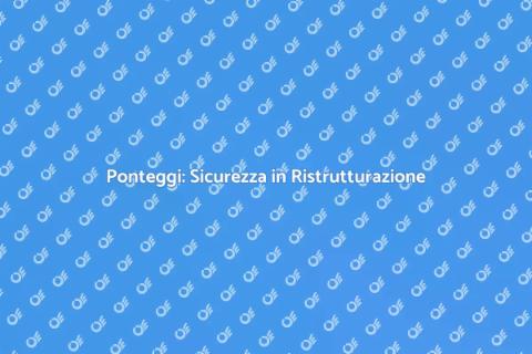 Installare Ponteggi per Ristrutturazioni