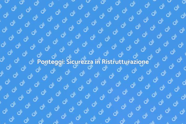 Installazione di Ponteggi Sicuri