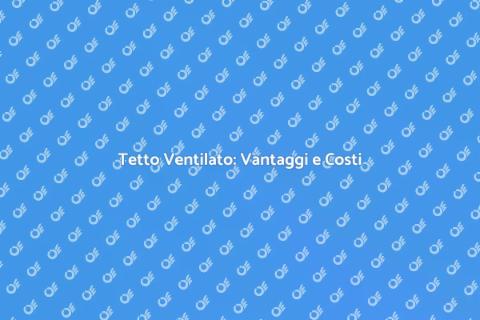Tetto Ventilato: Prezzi e Vantaggi