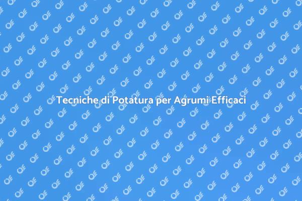 Potatura Agrumi: Segreti e Tecniche