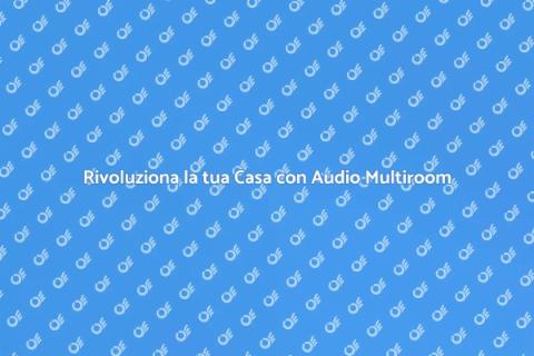 Sistema Audio Multiroom per Casa