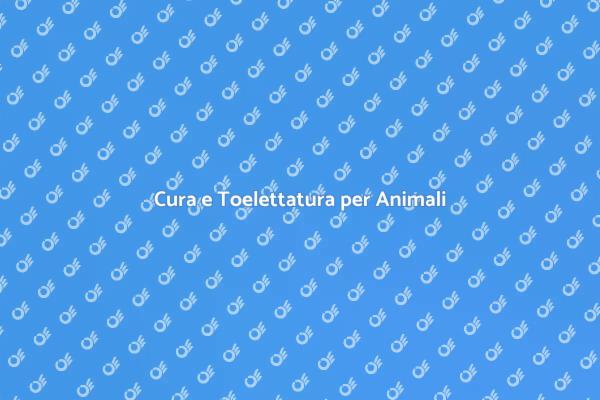 Toelettatura: Salute per i tuoi Animali