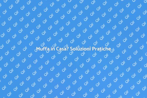 Combatti la Muffa: Scopri Come