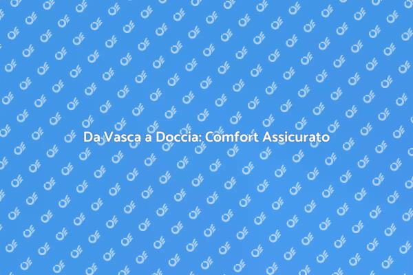 Rinnova il Tuo Bagno: Vasca a Doccia