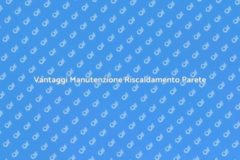 Manutenzione Riscaldamento a Parete